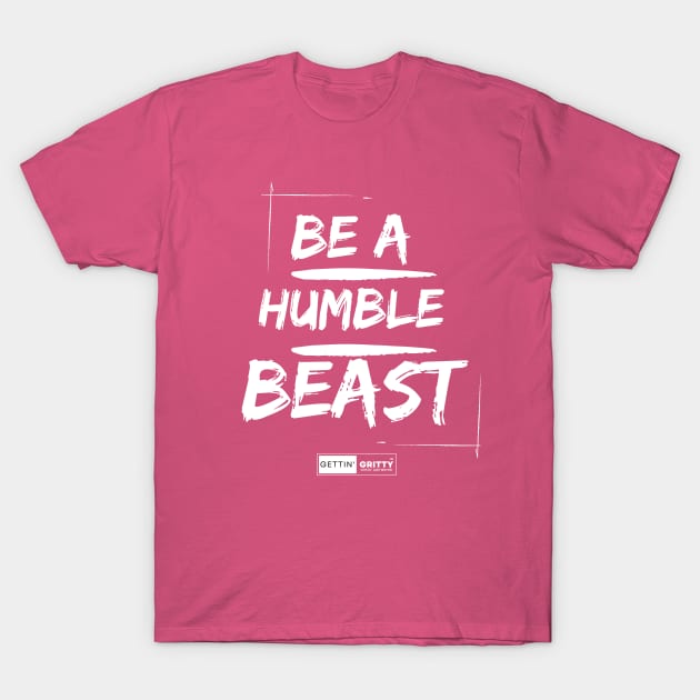 Be a Humble Beast T-Shirt by Gettin' Gritty Shop